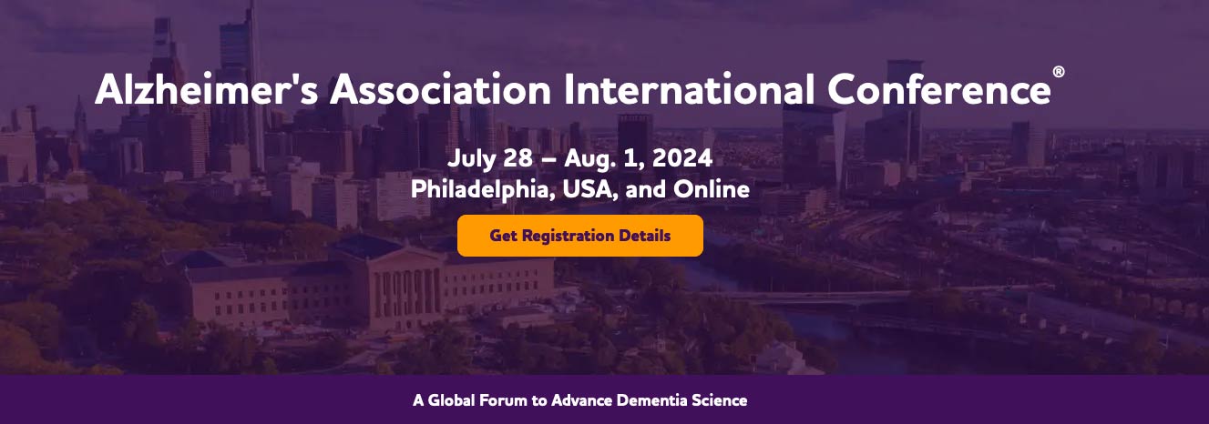  Alzheimer's Association International Conference® July 28 – Aug. 1, 2024 Philadelphia, USA, and Onlin